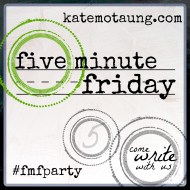 http://katemotaung.com/five-minute-friday/