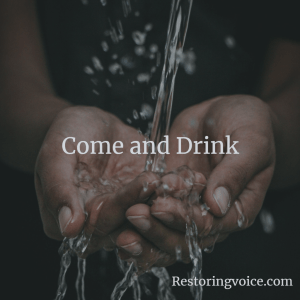 Revelations 22:17
Come and Drink